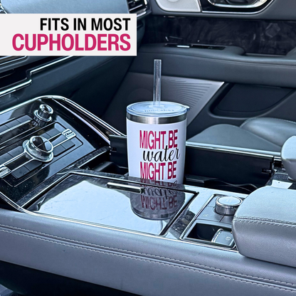 20oz Tumbler - Might Be Water Might Be Wine